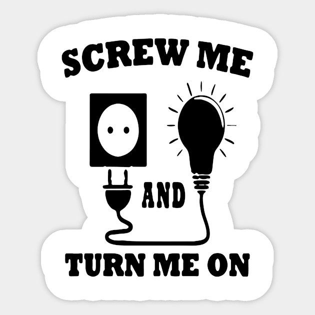 screw me and turn me on Sticker by Robettino900